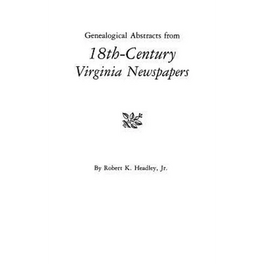 Genealogical Abstracts from 18th-Century Virginia Newspapers