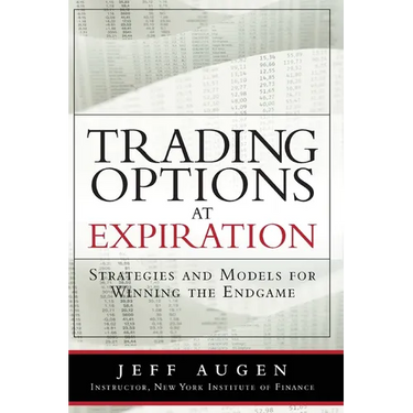 Trading Options at Expiration: Strategies and Models for Winning the Endgame