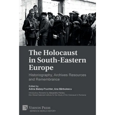 The Holocaust in South-Eastern Europe: Historiography, Archives Resources and Remembrance