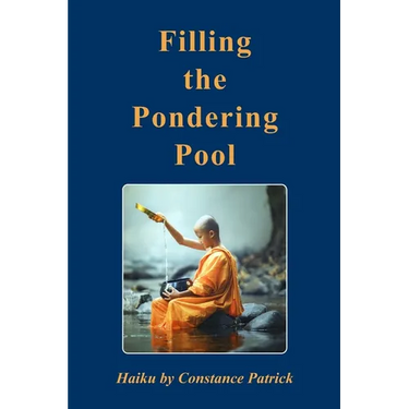 Filling the Pondering Pool: Haiku by Constance Patrick