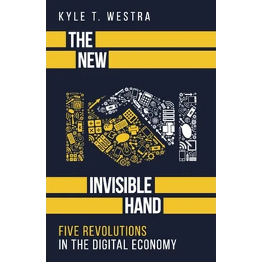 The New Invisible Hand: Five Revolutions in the Digital Economy