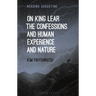 On King Lear, the Confessions, and Human Experience and Nature