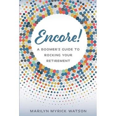 Encore!: A Boomer's Guide to Rocking Your Retirement