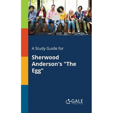 A Study Guide for Sherwood Anderson's "The Egg"