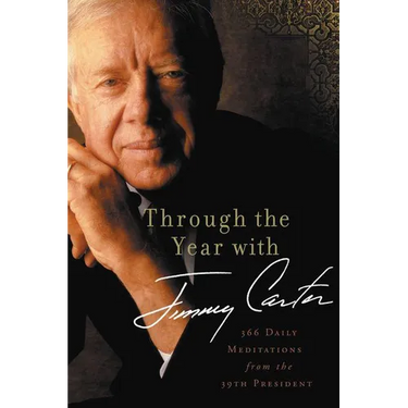 The Through the Year with Jimmy Carter: 366 Daily Meditations from the 39th President
