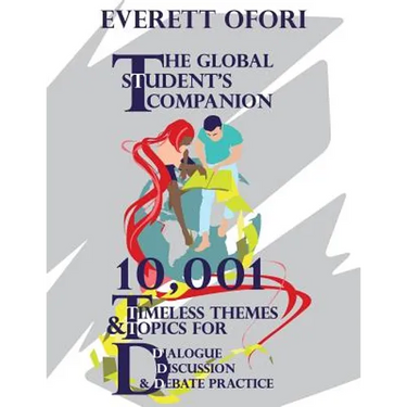 The Global Student's Companion: 10,001 Timeless Themes and Topics for Dialogue, Discussion, and Debate Practice