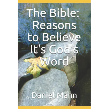 The Bible: Reasons to Believe It's God's Word