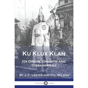 Ku Klux Klan: Its Origin, Growth and Disbandment
