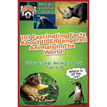 101 Fascinating Facts About 10 Endangered Animals In The World!: Educational Animals Book For Kids