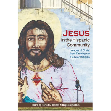 Jesus in the Hispanic Community: Images of Christ from Theology to Popular Religion