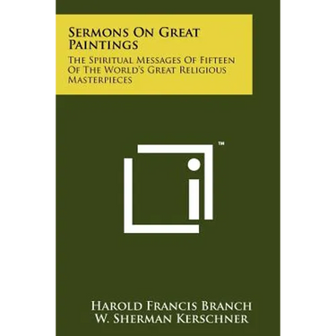 Sermons on Great Paintings: The Spiritual Messages of Fifteen of the World's Great Religious Masterpieces