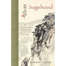 Sagehood: The Contemporary Significance of Neo-Confucian Philosophy