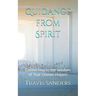 Guidance from Spirit: Connecting to the Wisdom of Your Unseen Helpers