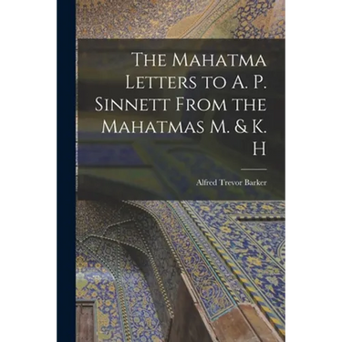 The Mahatma Letters to A. P. Sinnett From the Mahatmas M. & K. H