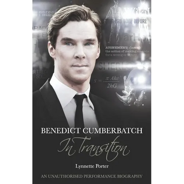 Benedict Cumberbatch, an Actor in Transition: An Unauthorised Performance Biography