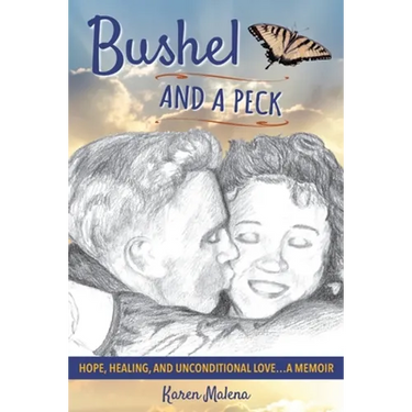 Bushel and a Peck: Hope, Healing, and Unconditional Love...A Memoir