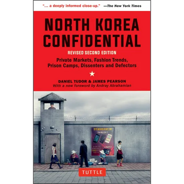 North Korea Confidential: Private Markets, Fashion Trends, Prison Camps, Dissenters and Defectors