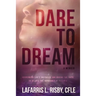 Dare To Dream: Overcoming life's obstacles and having the faith to believe the impossible is possible