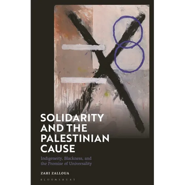 Solidarity and the Palestinian Cause: Indigeneity, Blackness, and the Promise of Universality