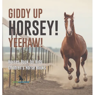 Giddy Up Horsey! Yeehaw! Horses Book for Kids Children's Horse Books