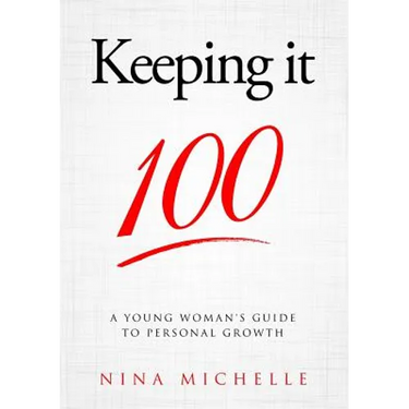 Keeping it 100: A Young Woman's Guide to Personal Growth
