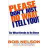 Please Don't Just Do What I Tell You! Do What Needs to Be Done: Every Employee's Guide to Making Work More Rewarding