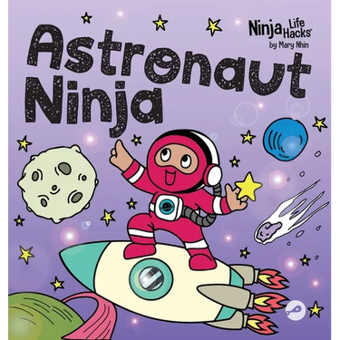 Astronaut Ninja: A Ninja Life Hacks Rhyming Story About Dreaming Big, Failing Forward, and Believing in Yourself