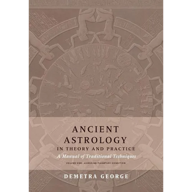Ancient Astrology in Theory and Practice: A Manual of Traditional Techniques, Volume I: Assessing Planetary Condition