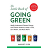 The Little Book of Going Green: Really Understand Climate Change, Use Greener Products, Adopt a Tree, Save Water, and Much More!