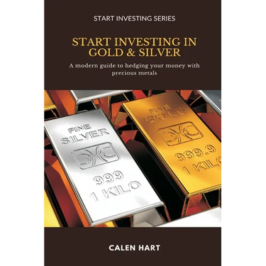 Start Investing in Gold & Silver: A modern guide to hedging your money with precious metals