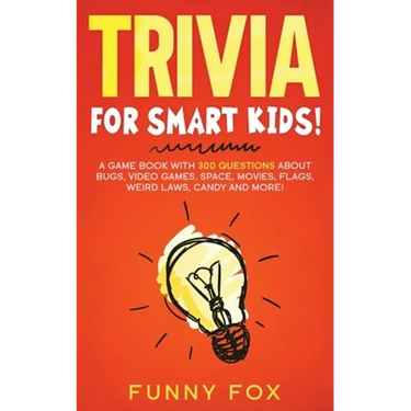 Trivia for Smart Kids!: A Game Book with 300 Questions About Bugs, Video Games, Space, Movies, Flags, Weird Laws, Candy and More!