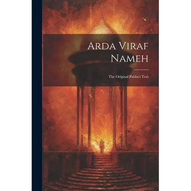 Arda Viraf Nameh: The Original Pahlavi Text