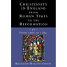 Christianity in England from Roman Times to the Reformation