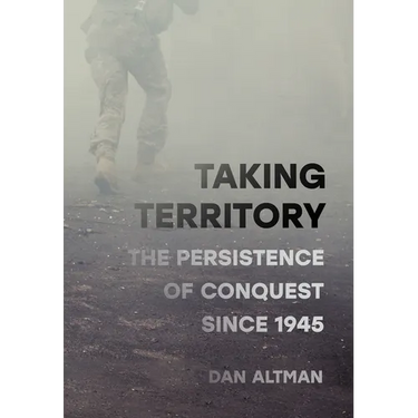 Taking Territory: The Persistence of Conquest Since 1945