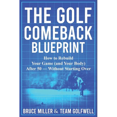 The Golf Comeback Blueprint: How to Rebuild Your Game (and Your Body) After 50 - Without Starting Over
