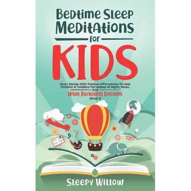 Bedtime Sleep Meditations for Kids: Short Stories with Positive Affirmations to Help Children & Toddlers Fall Asleep at Night, Relax, And Have Beautif