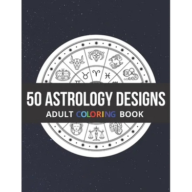 50 Astrology Designs: Adult Coloring Book - Over 50 coloring pages to color.