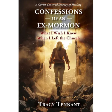Confessions of an Ex-Mormon: What I Wish I Knew When I Left the Church (Revised and Expanded Edition)