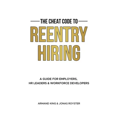 The Cheat Code to Reentry Hiring: A Guide for Employers, HR Leaders & Workforce Developers