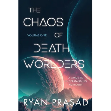 The Chaos of Deathworlders: Volume One: A Guide to Understanding Humanity