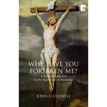 Why Have you Forsaken Me?: A Personal Reflection on the Experience of Desolation