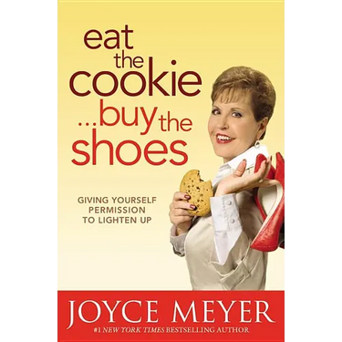 Eat the Cookie...Buy the Shoes: Giving Yourself Permission to Lighten Up
