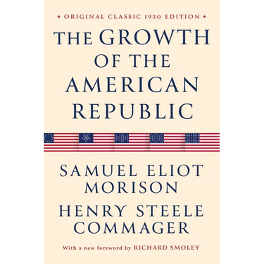 The Growth of the American Republic: Original Classic 1930 Edition