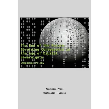 The end of the future: governing consequence in the age of digital sovereignty