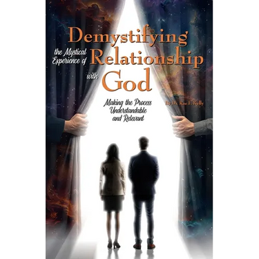Demystifying the Mystical Experience of Relationship with God: Making the Process Understandable and Relevant