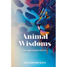Animal Wisdoms; Messages to ignite the soul