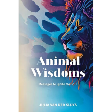 Animal Wisdoms; Messages to ignite the soul