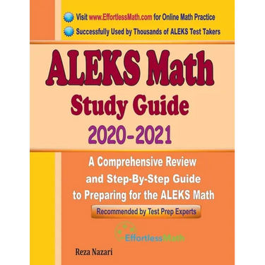ALEKS Math Study Guide 2020 - 2021: A Comprehensive Review and Step-By-Step Guide to Preparing for the ALEKS Math