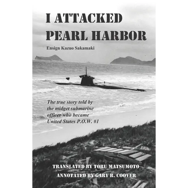 I Attacked Pearl Harbor: The True Story of America's POW #1