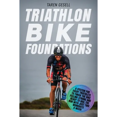 Triathlon Bike Foundations: A System for Every Triathlete to Finish the Bike Feeling Strong and Ready to Nail the Run with Just Two Workouts a Wee